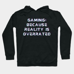 Gaming: Because reality is overrated Classic Hoodie